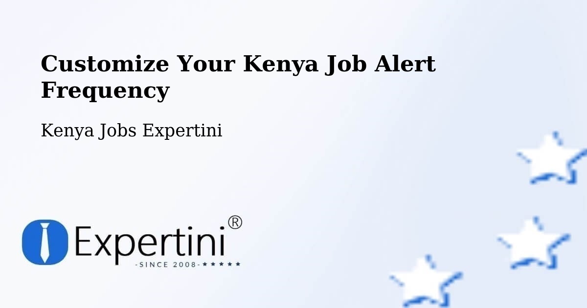 Customize Your Kenya Job Alert Frequency - Kenya Jobs Expertini